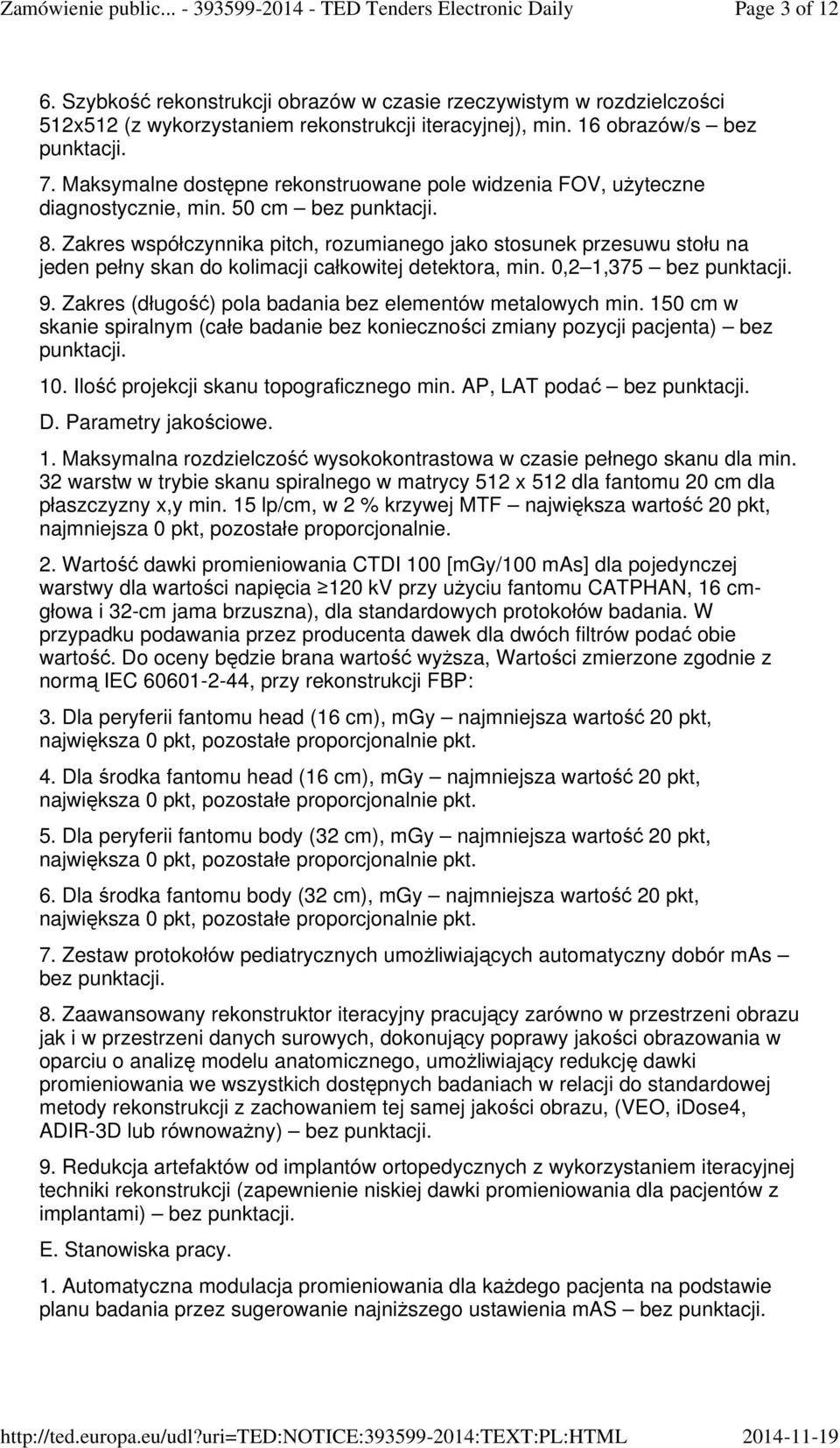 Zakres współczynnika pitch, rozumianego jako stosunek przesuwu stołu na jeden pełny skan do kolimacji całkowitej detektora, min. 0,2 1,375 bez 9.