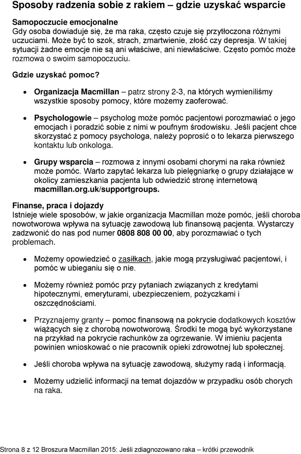 Organizacja Macmillan patrz strony 2-3, na których wymieniliśmy wszystkie sposoby pomocy, które możemy zaoferować.