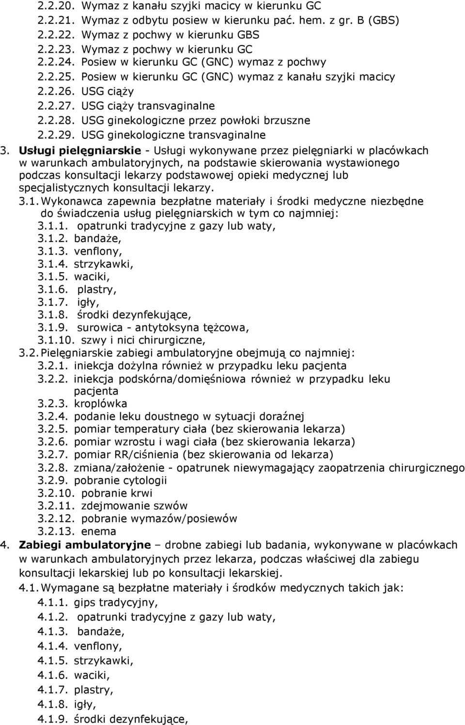 USG ginekologiczne przez powłoki brzuszne 2.2.29. USG ginekologiczne transvaginalne 3.