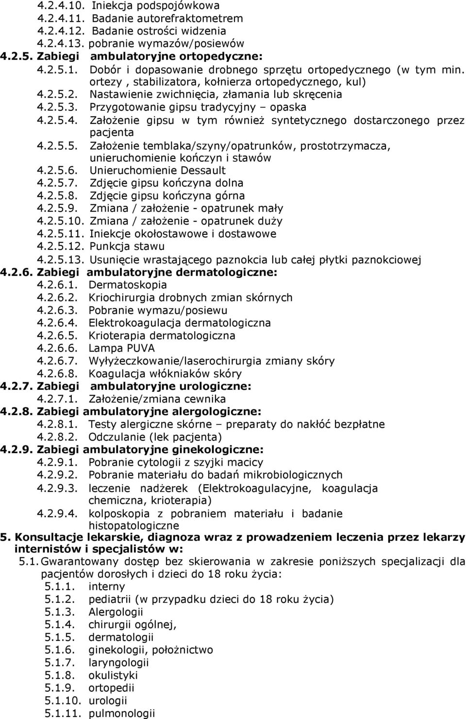 2.5.5. Założenie temblaka/szyny/opatrunków, prostotrzymacza, unieruchomienie kończyn i stawów 4.2.5.6. Unieruchomienie Dessault 4.2.5.7. Zdjęcie gipsu kończyna dolna 4.2.5.8.