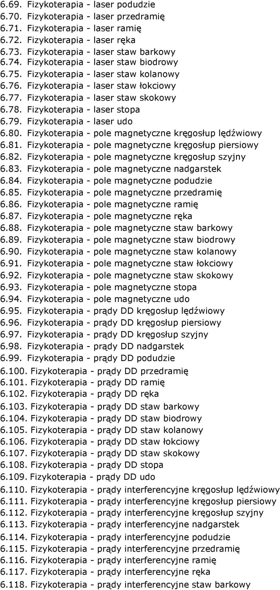 Fizykoterapia - laser udo 6.80. Fizykoterapia - pole magnetyczne kręgosłup lędźwiowy 6.81. Fizykoterapia - pole magnetyczne kręgosłup piersiowy 6.82.