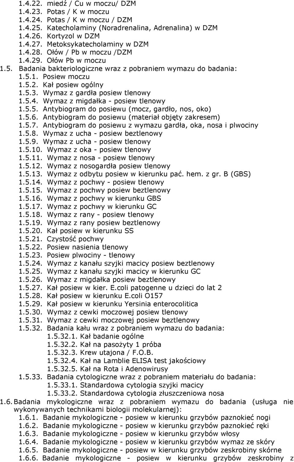 Wymaz z gardła posiew tlenowy 1.5.4. Wymaz z migdałka - posiew tlenowy 1.5.5. Antybiogram do posiewu (mocz, gardło, nos, oko) 1.5.6. Antybiogram do posiewu (materiał objęty zakresem) 1.5.7.