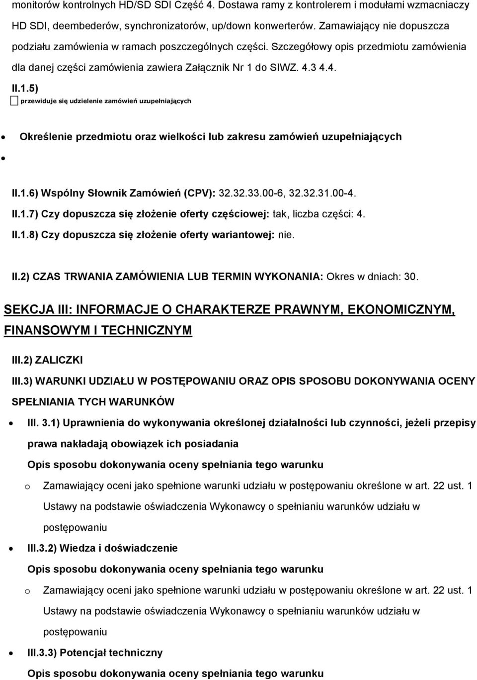 do SIWZ. 4.3 4.4. II.1.5) przewiduje się udzielenie zamówień uzupełniających Określenie przedmiotu oraz wielkości lub zakresu zamówień uzupełniających II.1.6) Wspólny Słownik Zamówień (CPV): 32.32.33.