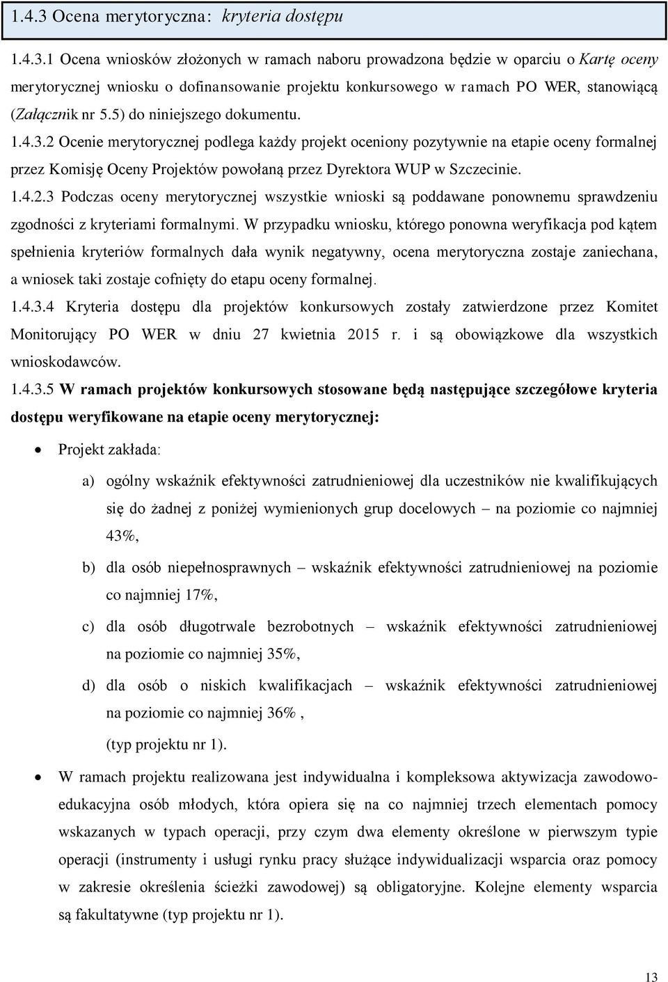 1.4.2.3 Podczas oceny merytorycznej wszystkie wnioski są poddawane ponownemu sprawdzeniu zgodności z kryteriami formalnymi.