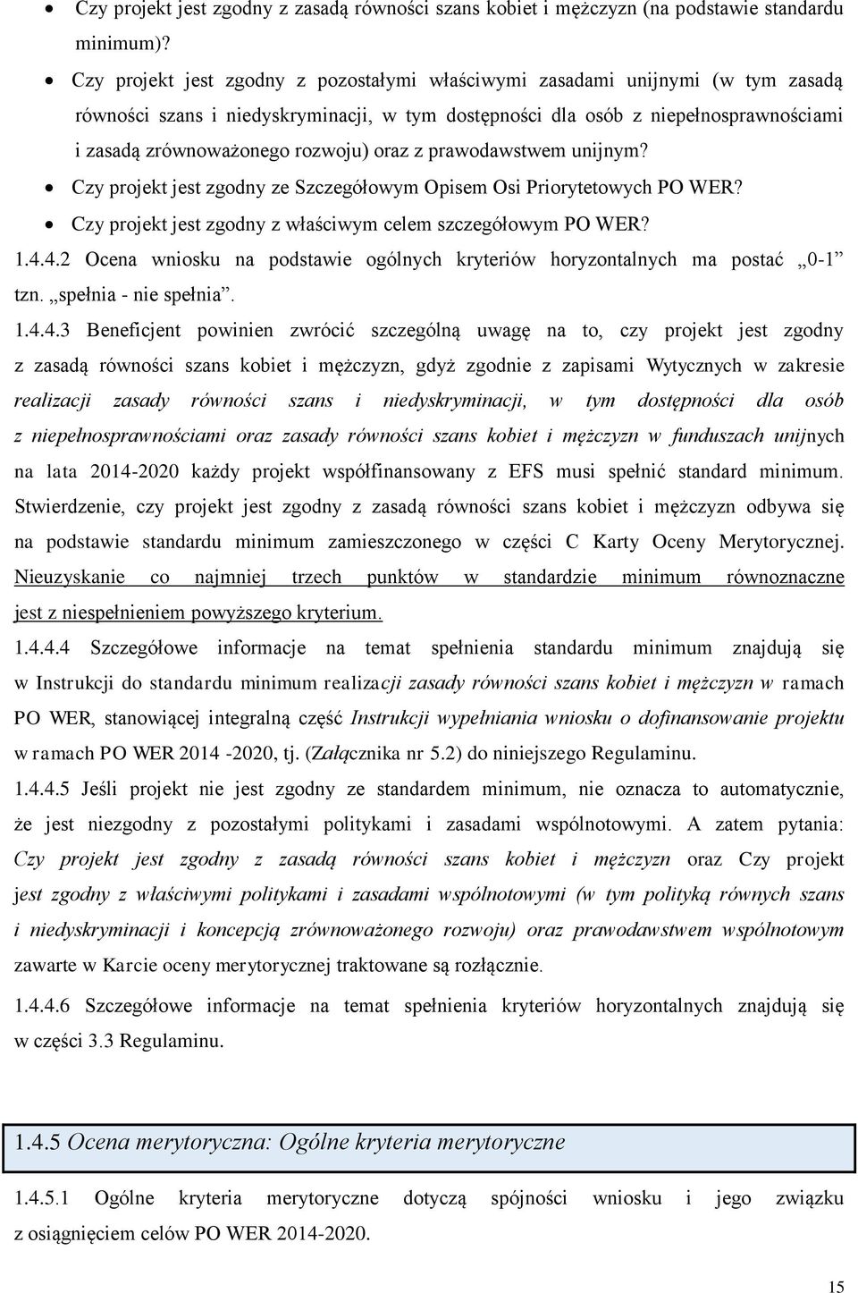 oraz z prawodawstwem unijnym? Czy projekt jest zgodny ze Szczegółowym Opisem Osi Priorytetowych PO WER? Czy projekt jest zgodny z właściwym celem szczegółowym PO WER? 1.4.