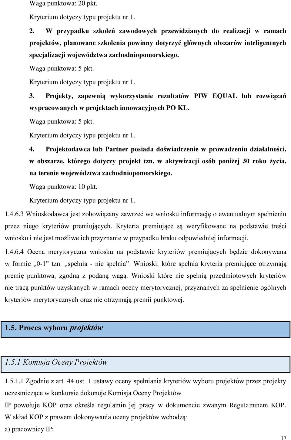 W przypadku szkoleń zawodowych przewidzianych do realizacji w ramach projektów, planowane szkolenia powinny dotyczyć głównych obszarów inteligentnych specjalizacji województwa zachodniopomorskiego.