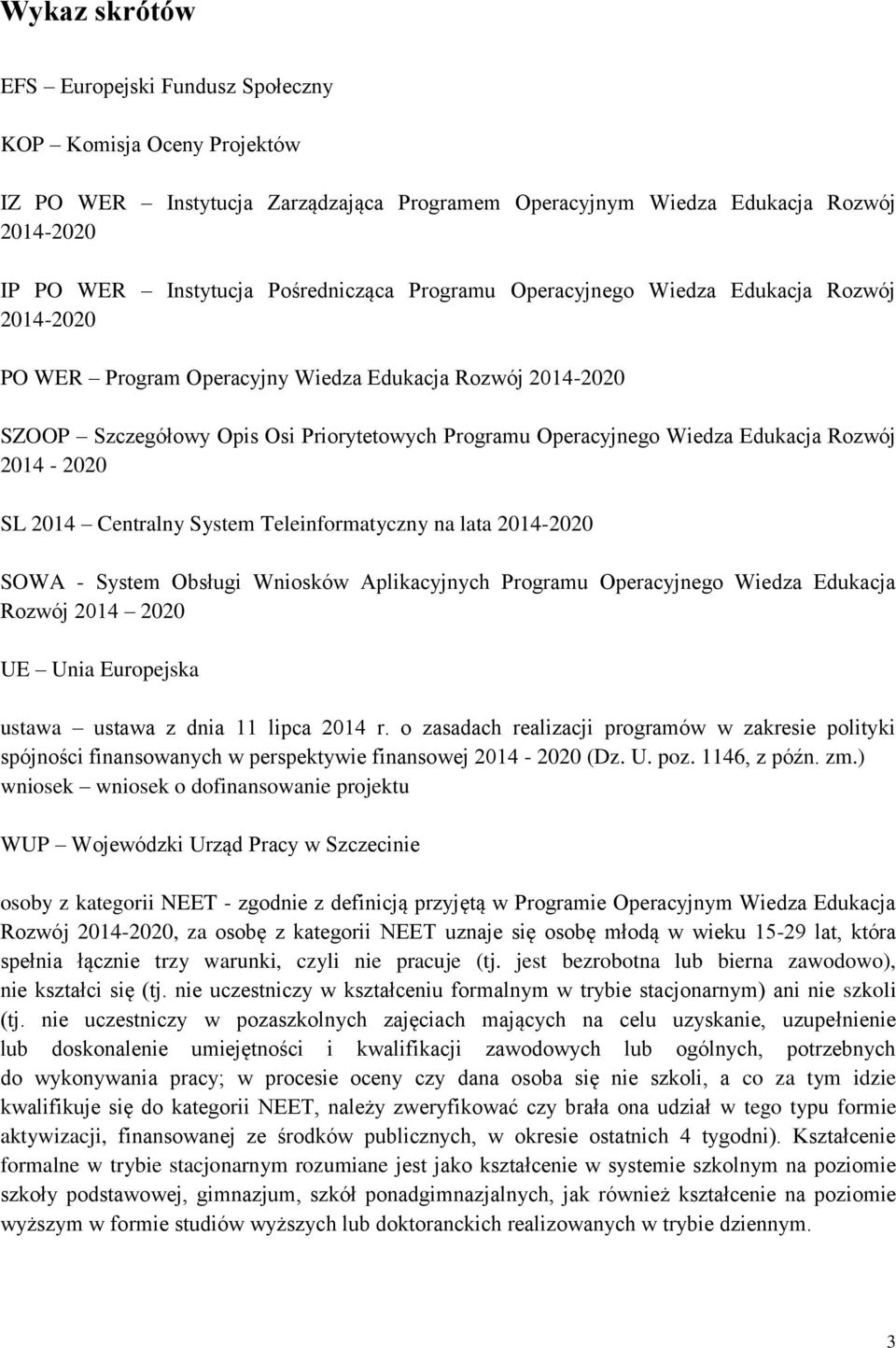 Rozwój 2014-2020 SL 2014 Centralny System Teleinformatyczny na lata 2014-2020 SOWA - System Obsługi Wniosków Aplikacyjnych Programu Operacyjnego Wiedza Edukacja Rozwój 2014 2020 UE Unia Europejska