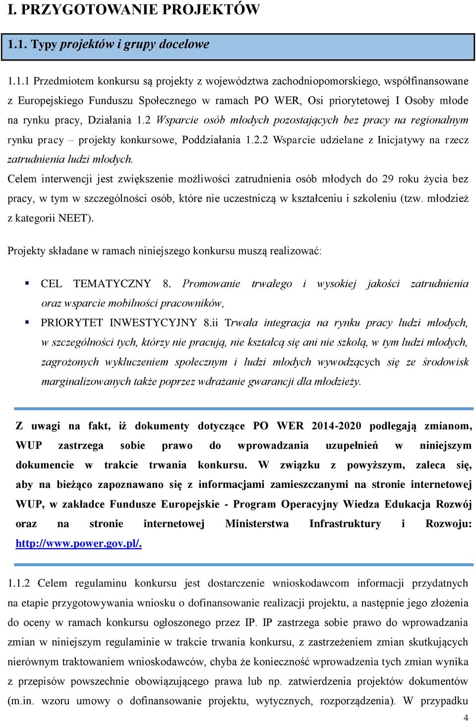 I Osoby młode na rynku pracy, Działania 1.2 Wsparcie osób młodych pozostających bez pracy na regionalnym rynku pracy projekty konkursowe, Poddziałania 1.2.2 Wsparcie udzielane z Inicjatywy na rzecz zatrudnienia ludzi młodych.