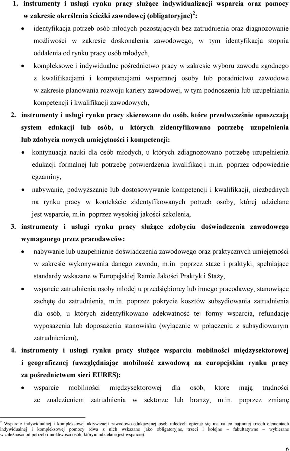 zakresie wyboru zawodu zgodnego z kwalifikacjami i kompetencjami wspieranej osoby lub poradnictwo zawodowe w zakresie planowania rozwoju kariery zawodowej, w tym podnoszenia lub uzupełniania