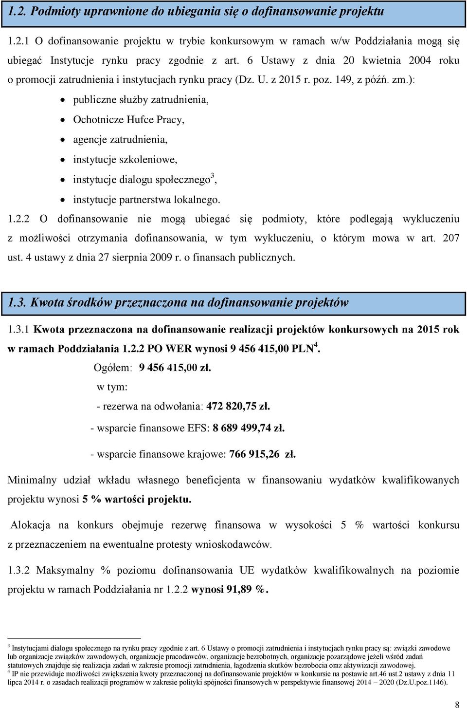 ): publiczne służby zatrudnienia, Ochotnicze Hufce Pracy, agencje zatrudnienia, instytucje szkoleniowe, instytucje dialogu społecznego 3, instytucje partnerstwa lokalnego. 1.2.