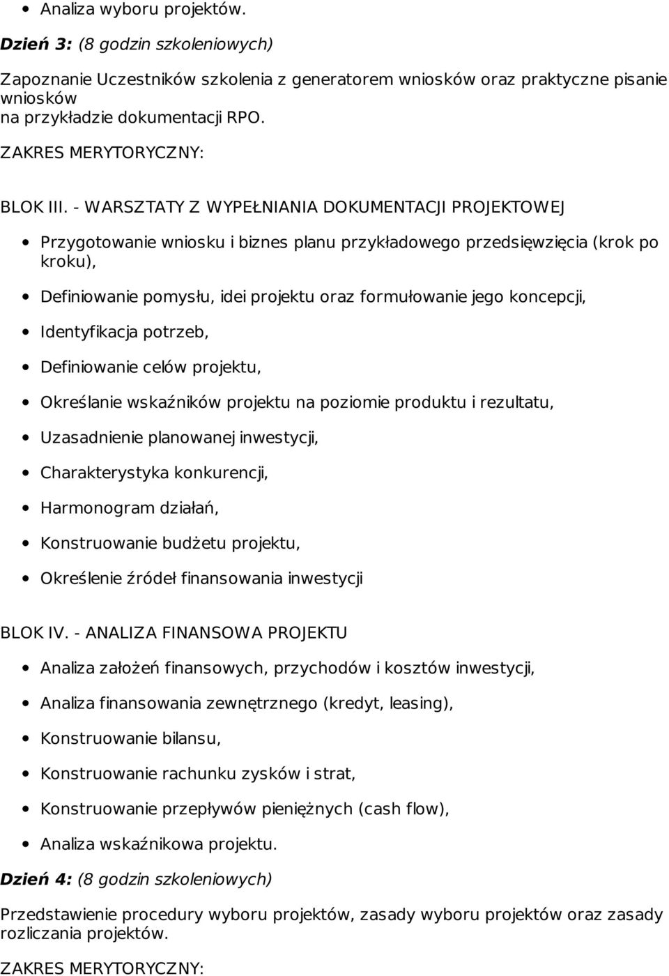 koncepcji, Identyfikacja potrzeb, Definiowanie celów projektu, Określanie wskaźników projektu na poziomie produktu i rezultatu, Uzasadnienie planowanej inwestycji, Charakterystyka konkurencji,