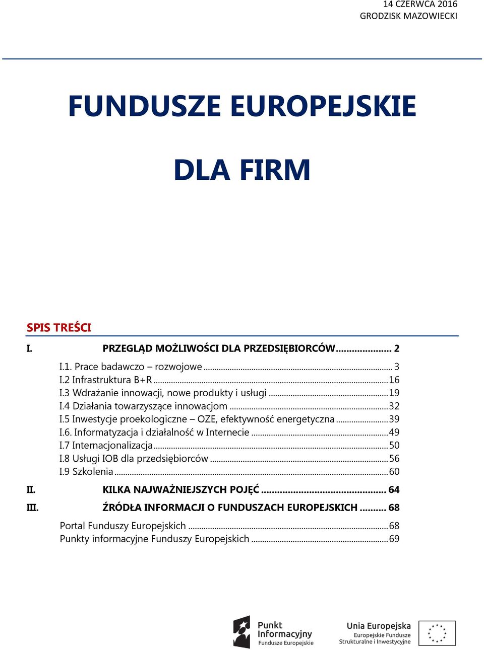 5 Inwestycje proekologiczne OZE, efektywność energetyczna... 39 I.6. Informatyzacja i działalność w Internecie... 49 I.7 Internacjonalizacja... 50 I.