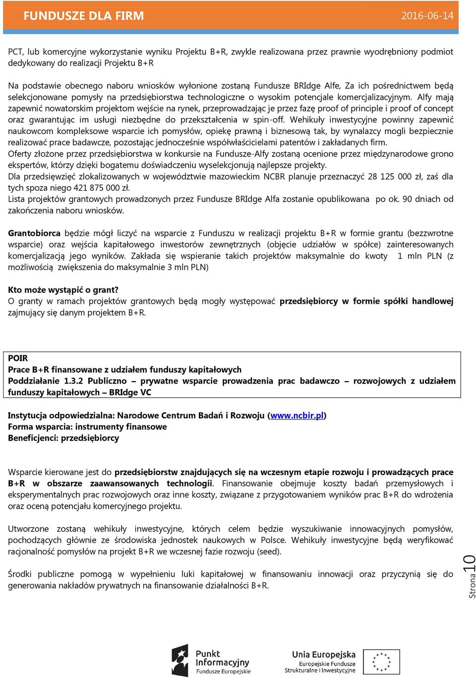 Alfy mają zapewnić nowatorskim projektom wejście na rynek, przeprowadzając je przez fazę proof of principle i proof of concept oraz gwarantując im usługi niezbędne do przekształcenia w spin-off.