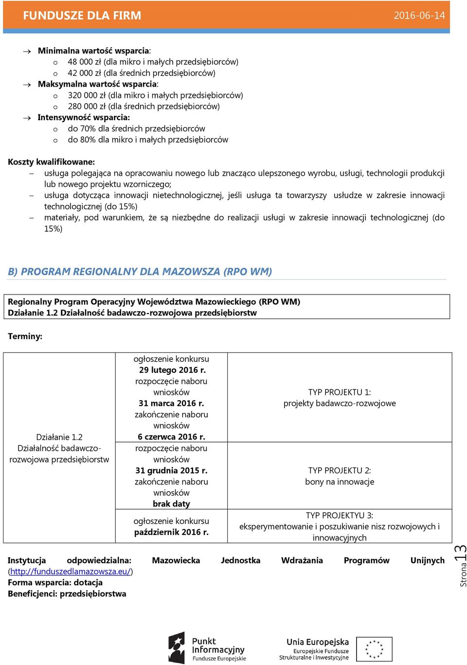 polegająca na opracowaniu nowego lub znacząco ulepszonego wyrobu, usługi, technologii produkcji lub nowego projektu wzorniczego; usługa dotycząca innowacji nietechnologicznej, jeśli usługa ta