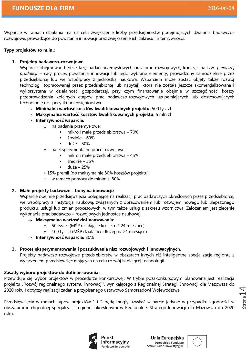 pierwszej produkcji cały proces powstania innowacji lub jego wybrane elementy, prowadzony samodzielnie przez przedsiębiorcę lub we współpracy z jednostką naukową.