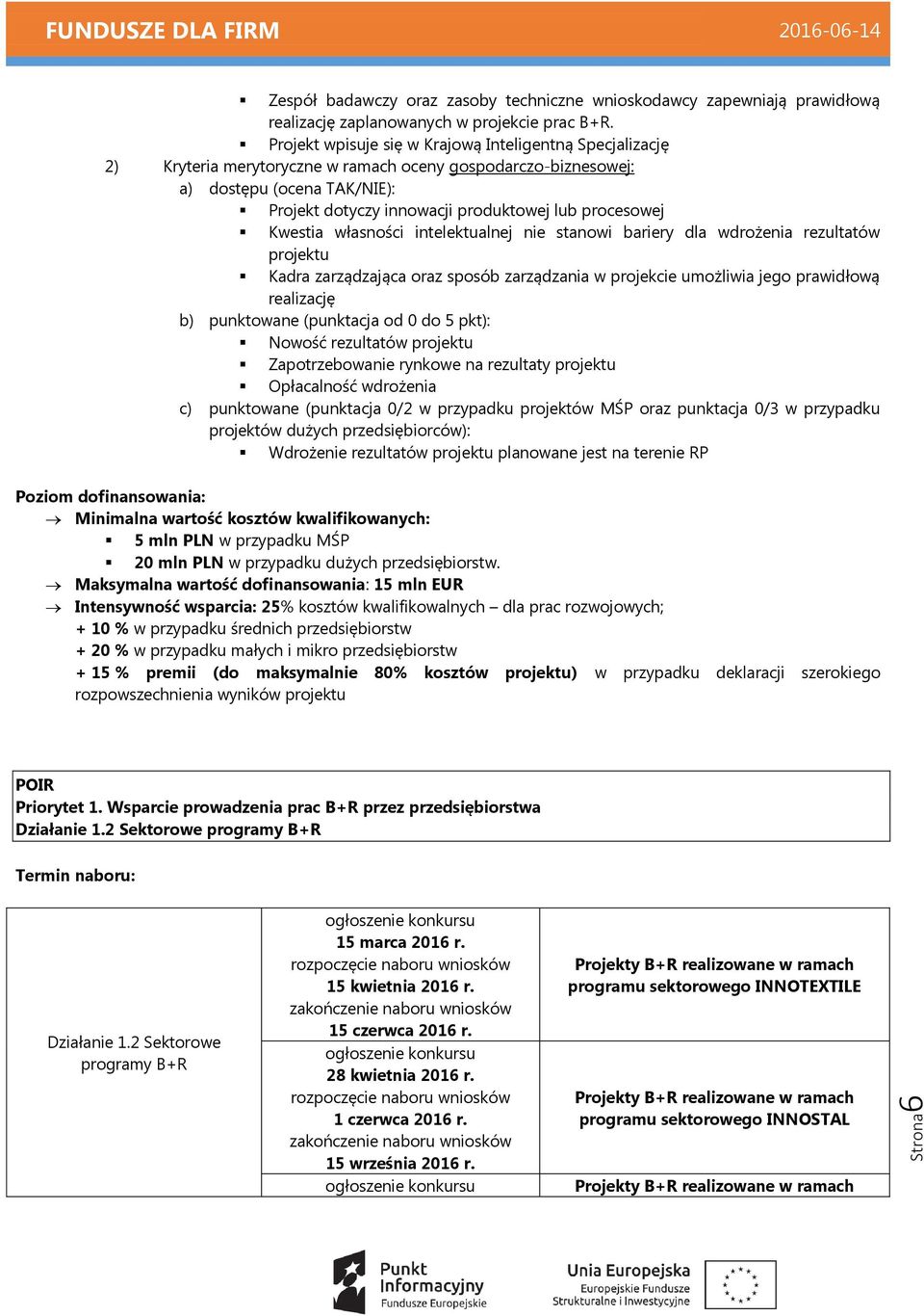 procesowej Kwestia własności intelektualnej nie stanowi bariery dla wdrożenia rezultatów projektu Kadra zarządzająca oraz sposób zarządzania w projekcie umożliwia jego prawidłową realizację b)