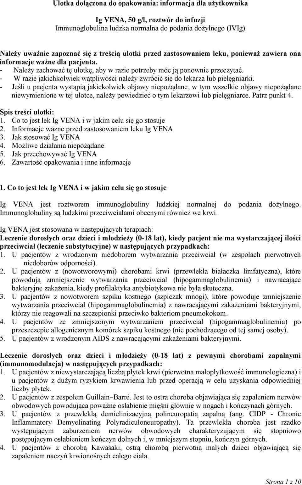 - W razie jakichkolwiek wątpliwości należy zwrócić się do lekarza lub pielęgniarki.