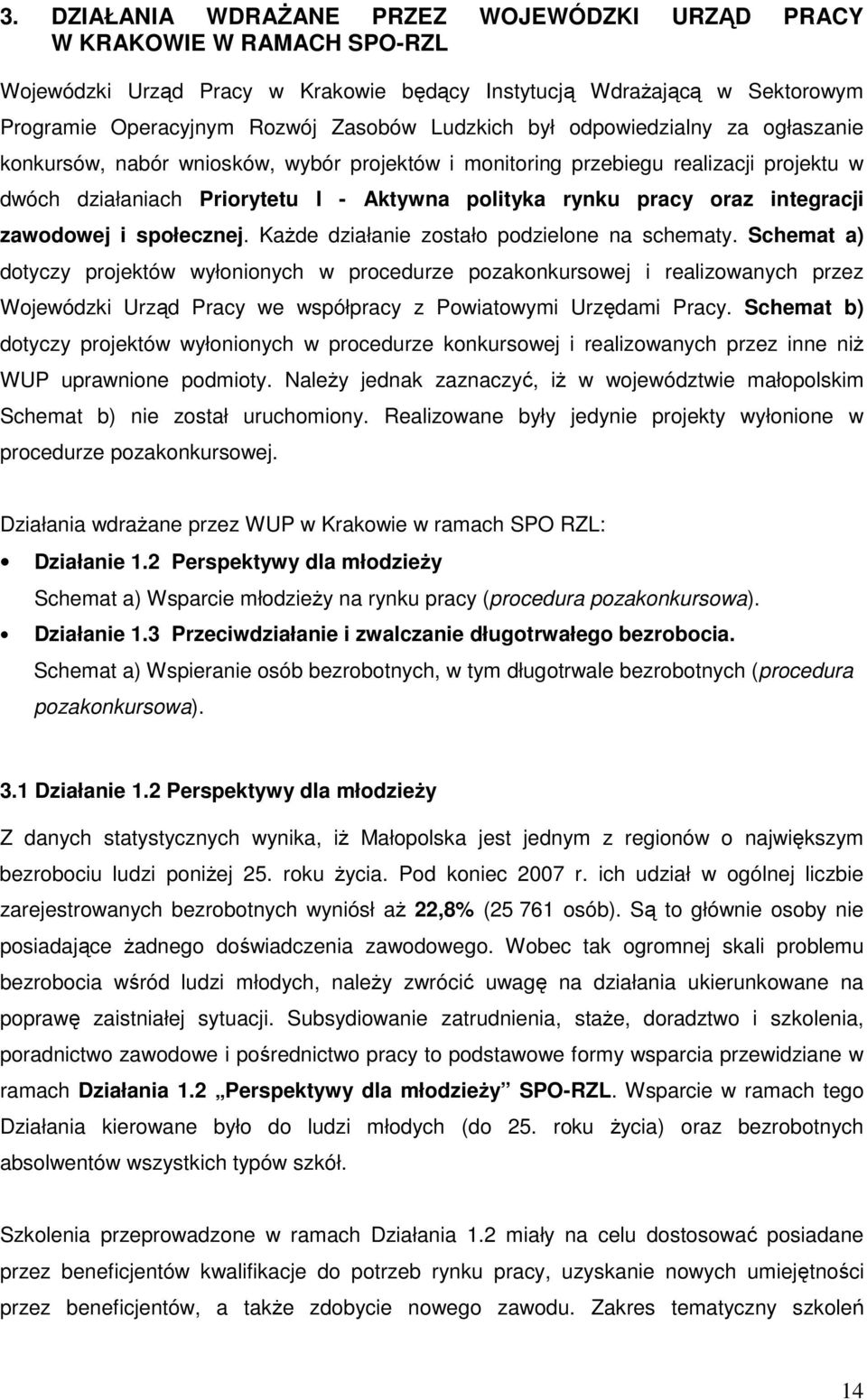 integracji zawodowej i społecznej. KaŜde działanie zostało podzielone na schematy.