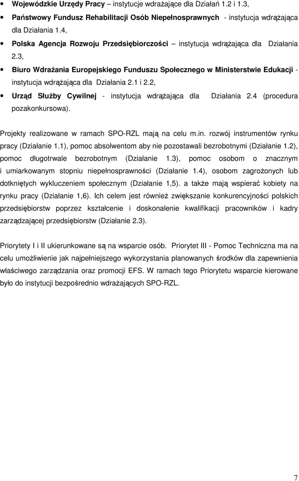 3, Biuro WdraŜania Europejskiego Funduszu Społecznego w Ministerstwie Edukacji - instytucja wdrąŝająca dla Działania 2.1 i 2.2, Urząd SłuŜby Cywilnej - instytucja wdrąŝająca dla Działania 2.