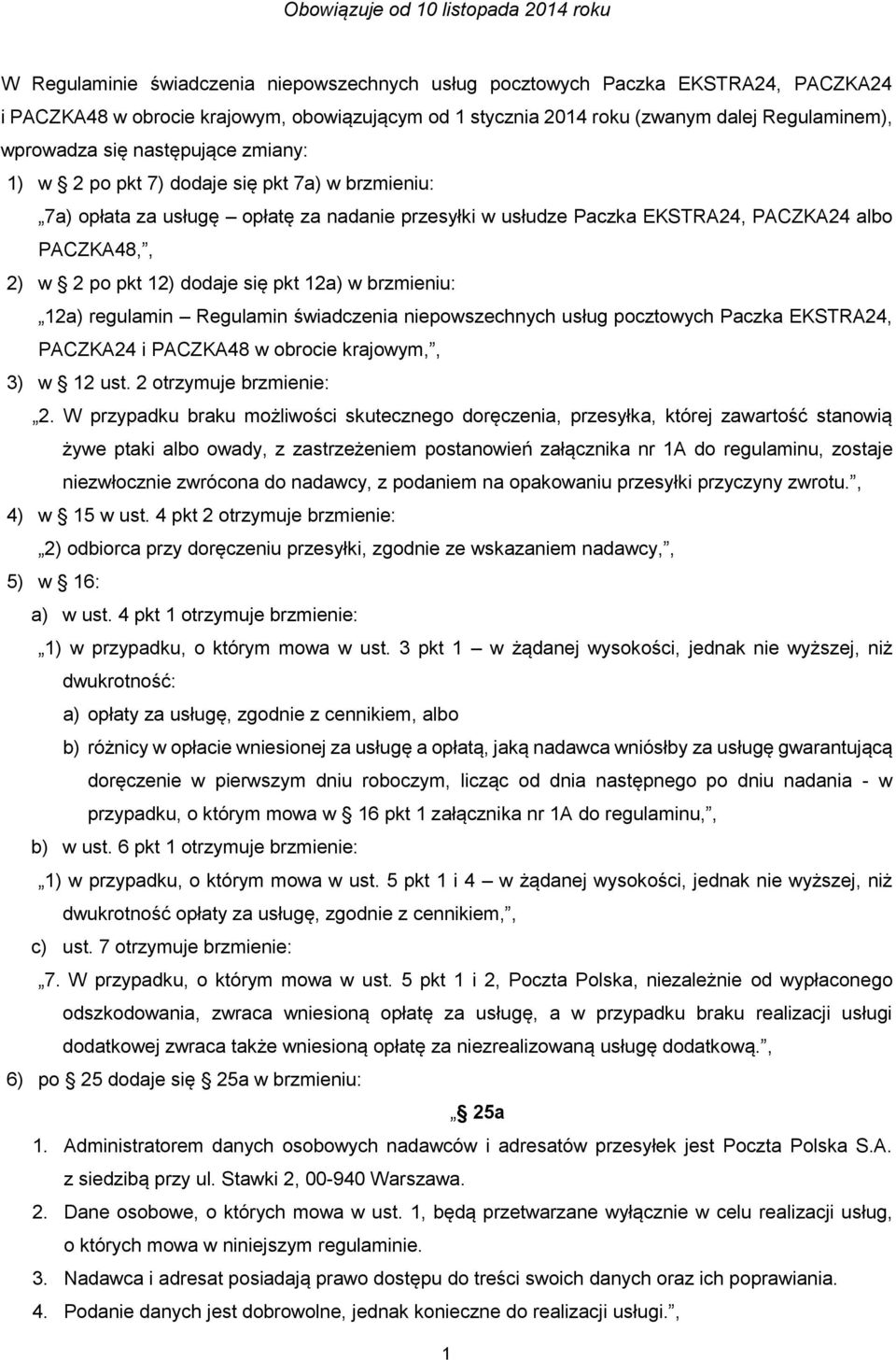 pkt 12a) w brzmieniu: 12a) regulamin Regulamin świadczenia niepowszechnych usług pocztowych Paczka EKSTRA24, PACZKA24 i PACZKA48 w obrocie krajowym,, 3) w 12 ust. 2 otrzymuje brzmienie: 2.