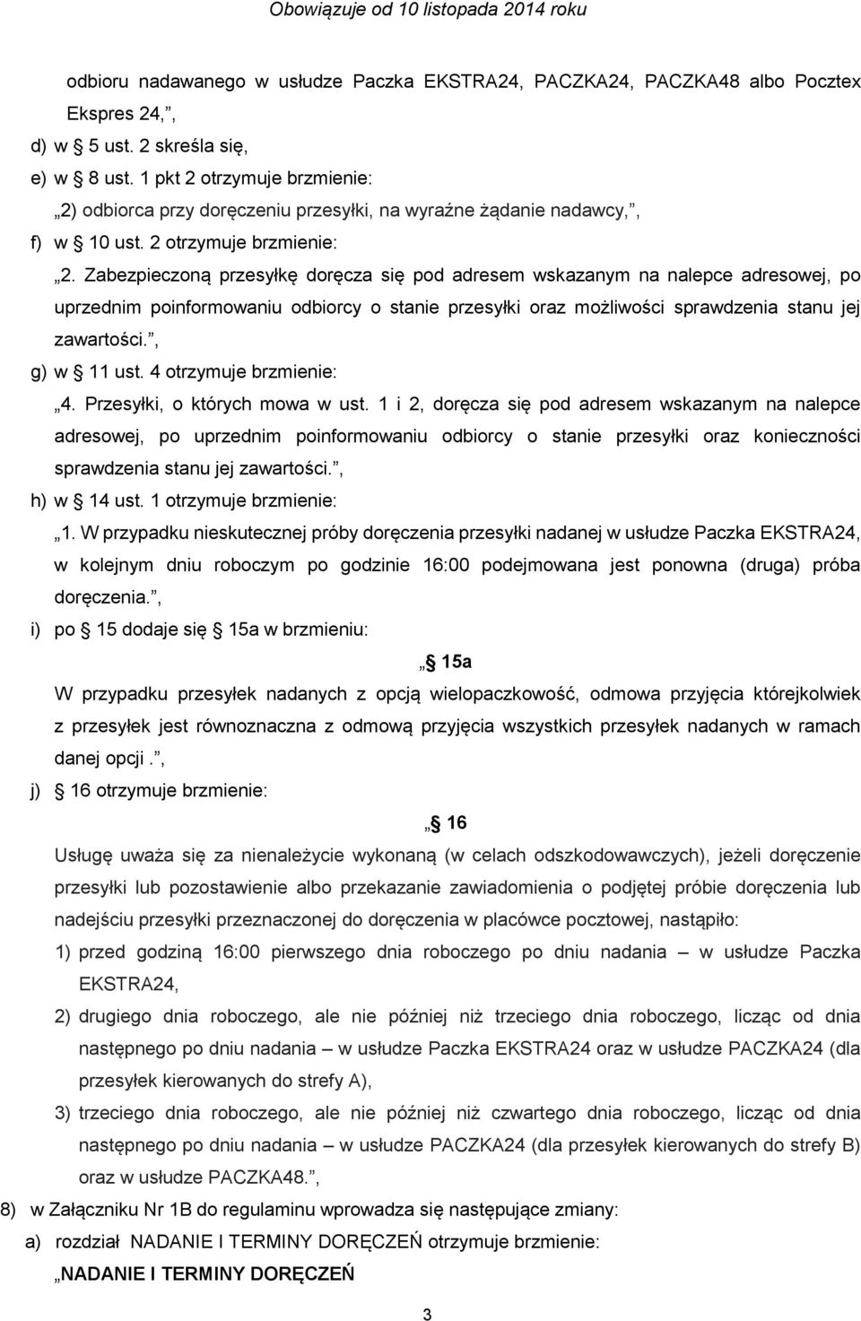 odbiorca przy doręczeniu przesyłki, na wyraźne żądanie nadawcy,, f) w 10 ust. 2 otrzymuje brzmienie: 2.