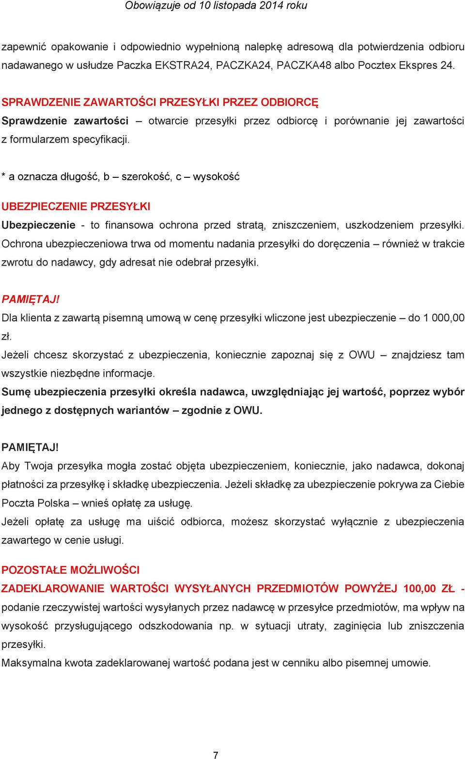 * a oznacza długość, b szerokość, c wysokość UBEZPIECZENIE PRZESYŁKI Ubezpieczenie - to finansowa ochrona przed stratą, zniszczeniem, uszkodzeniem przesyłki.