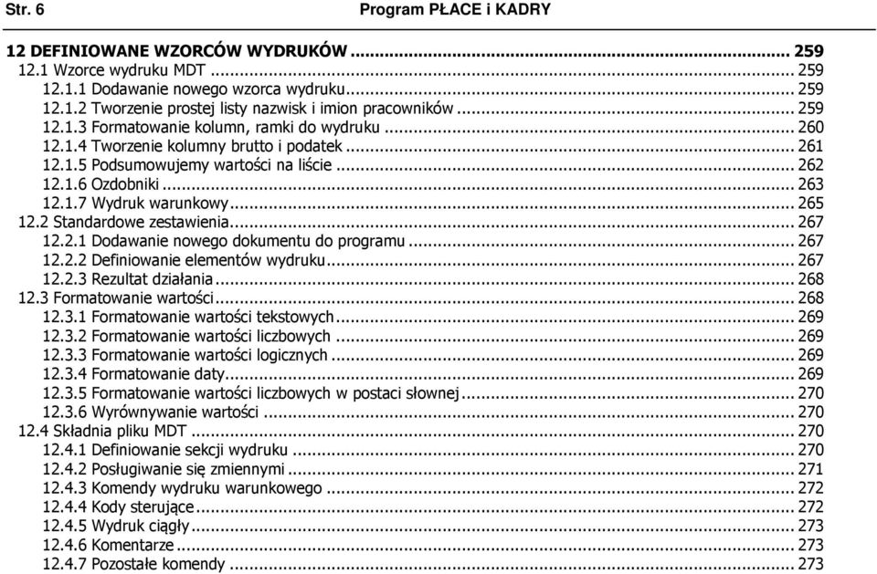 .. 265 12.2 Standardowe zestawienia... 267 12.2.1 Dodawanie nowego dokumentu do programu... 267 12.2.2 Definiowanie elementów wydruku... 267 12.2.3 Rezultat działania... 268 12.