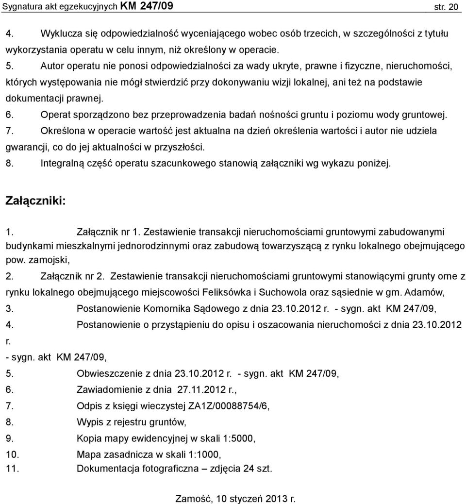 dokumentacji prawnej. 6. Operat sporządzono bez przeprowadzenia badań nośności gruntu i poziomu wody gruntowej. 7.