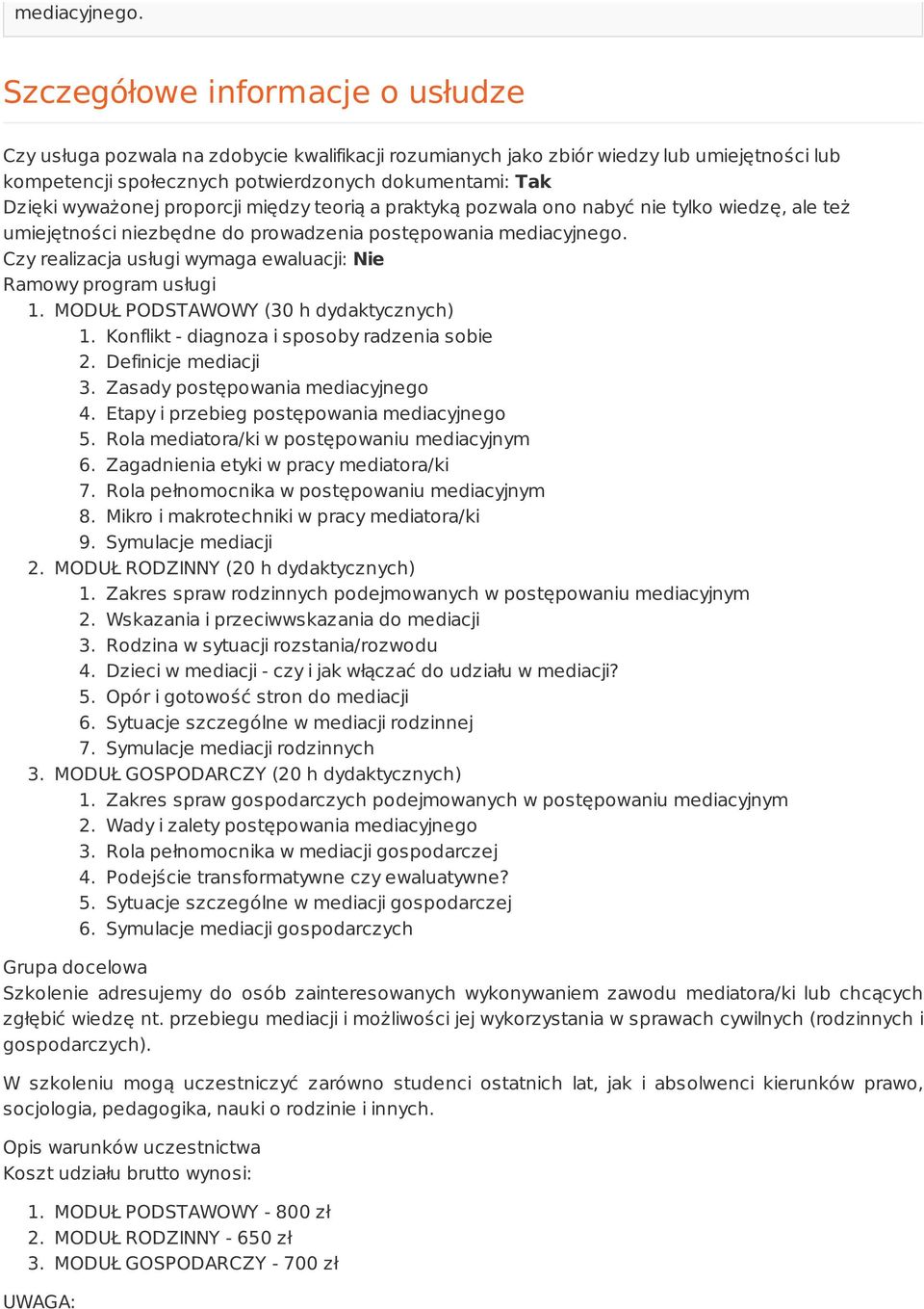 wyważonej proporcji między teorią a praktyką pozwala ono nabyć nie tylko wiedzę, ale też umiejętności niezbędne do prowadzenia postępowania  Czy realizacja usługi wymaga ewaluacji: Nie Ramowy program