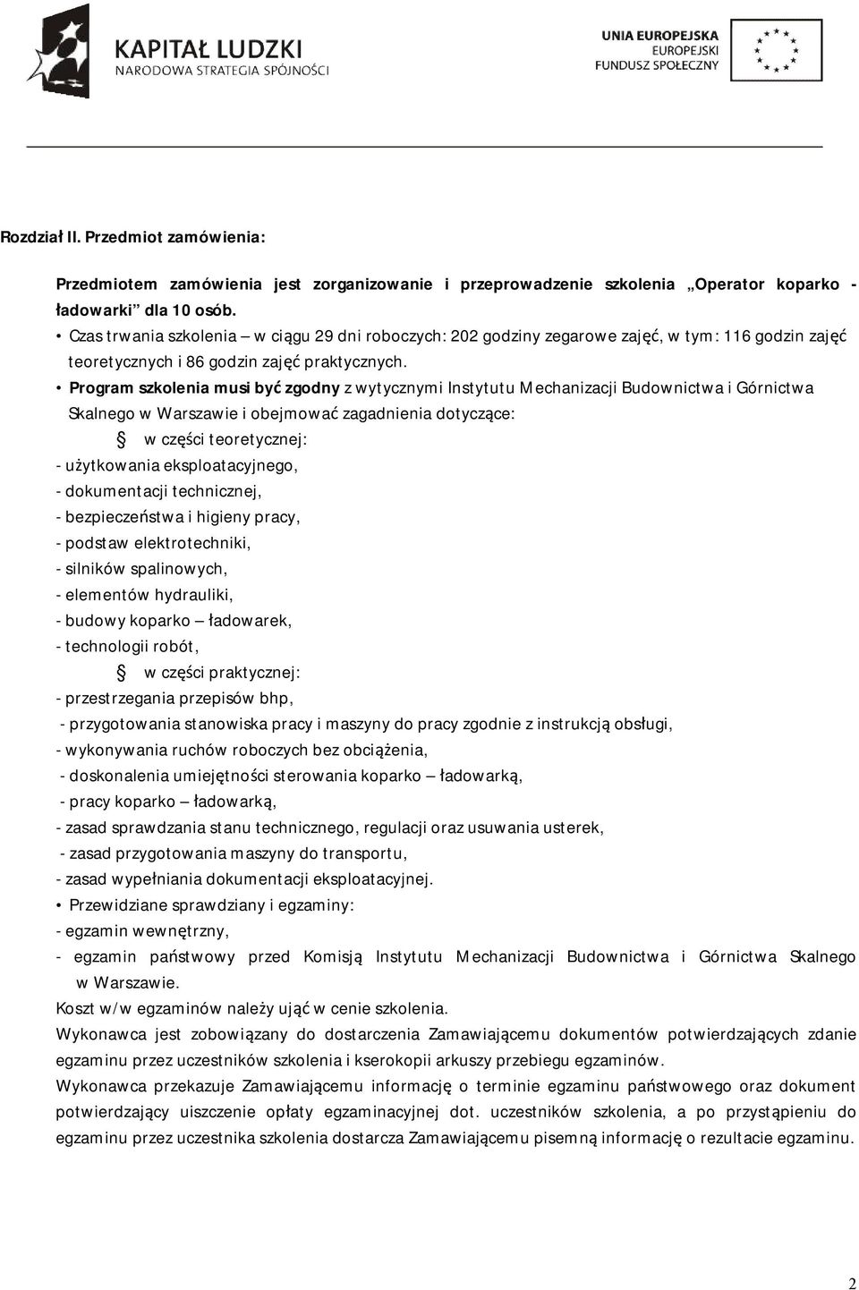 Program szkolenia musi być zgodny z wytycznymi Instytutu Mechanizacji Budownictwa i Górnictwa Skalnego w Warszawie i obejmować zagadnienia dotyczące: w części teoretycznej: - użytkowania