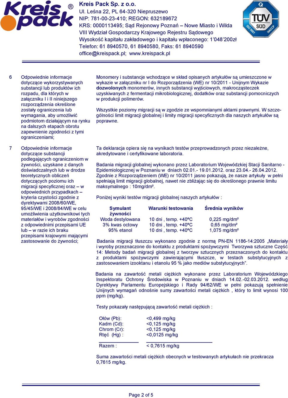 uzyskane z danych doświadczalnych lub w drodze teoretycznych obliczeń dotyczących poziomu ich migracji specyficznej oraz w odpowiednich przypadkach kryteria czystości zgodnie z dyrektywami