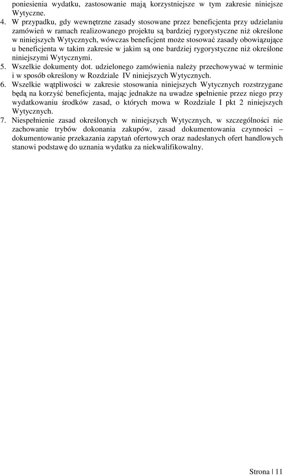 beneficjent moŝe stosować zasady obowiązujące u beneficjenta w takim zakresie w jakim są one bardziej rygorystyczne niŝ określone niniejszymi Wytycznymi. 5. Wszelkie dokumenty dot.