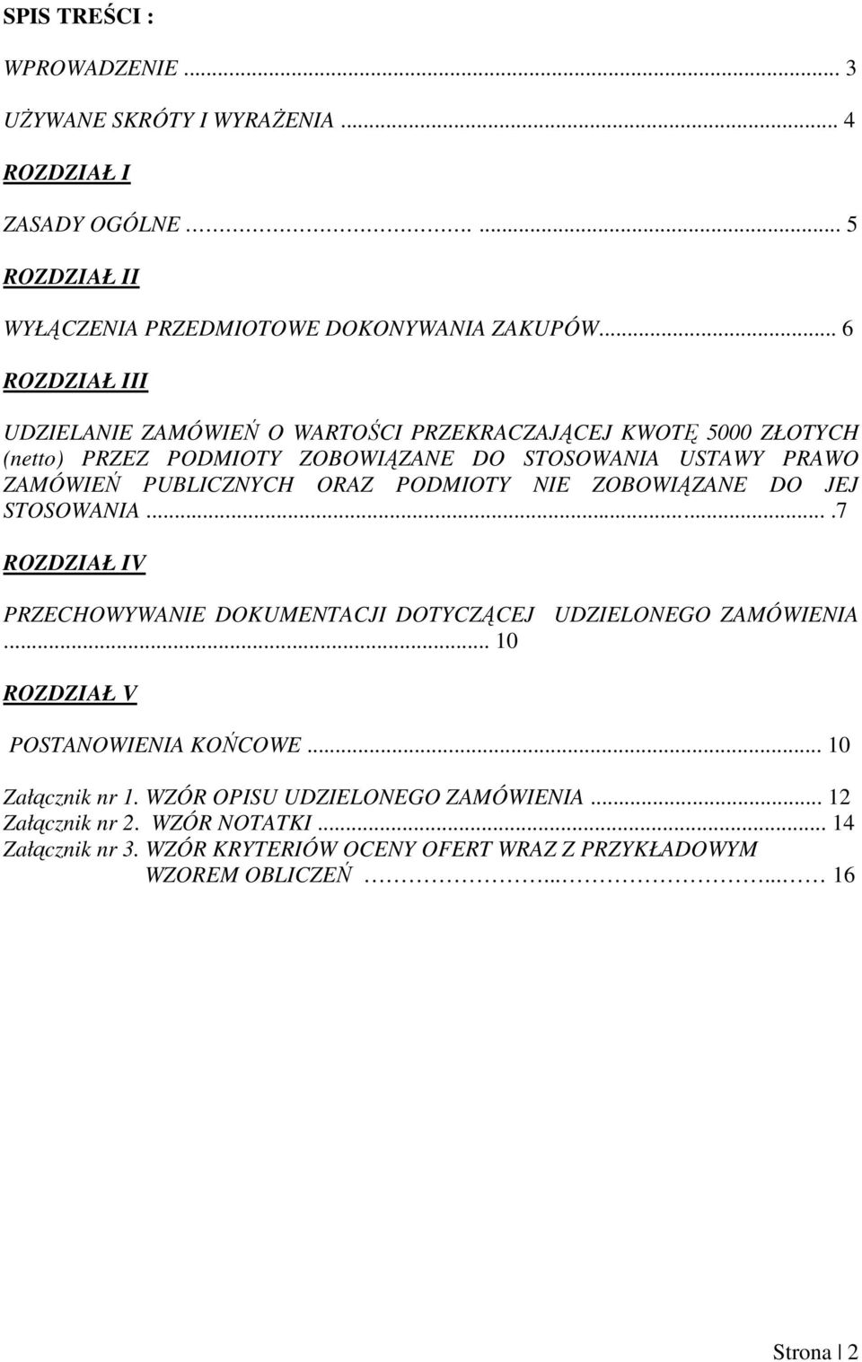 ORAZ PODMIOTY NIE ZOBOWIĄZANE DO JEJ STOSOWANIA....7 ROZDZIAŁ IV PRZECHOWYWANIE DOKUMENTACJI DOTYCZĄCEJ UDZIELONEGO ZAMÓWIENIA... 10 ROZDZIAŁ V POSTANOWIENIA KOŃCOWE.