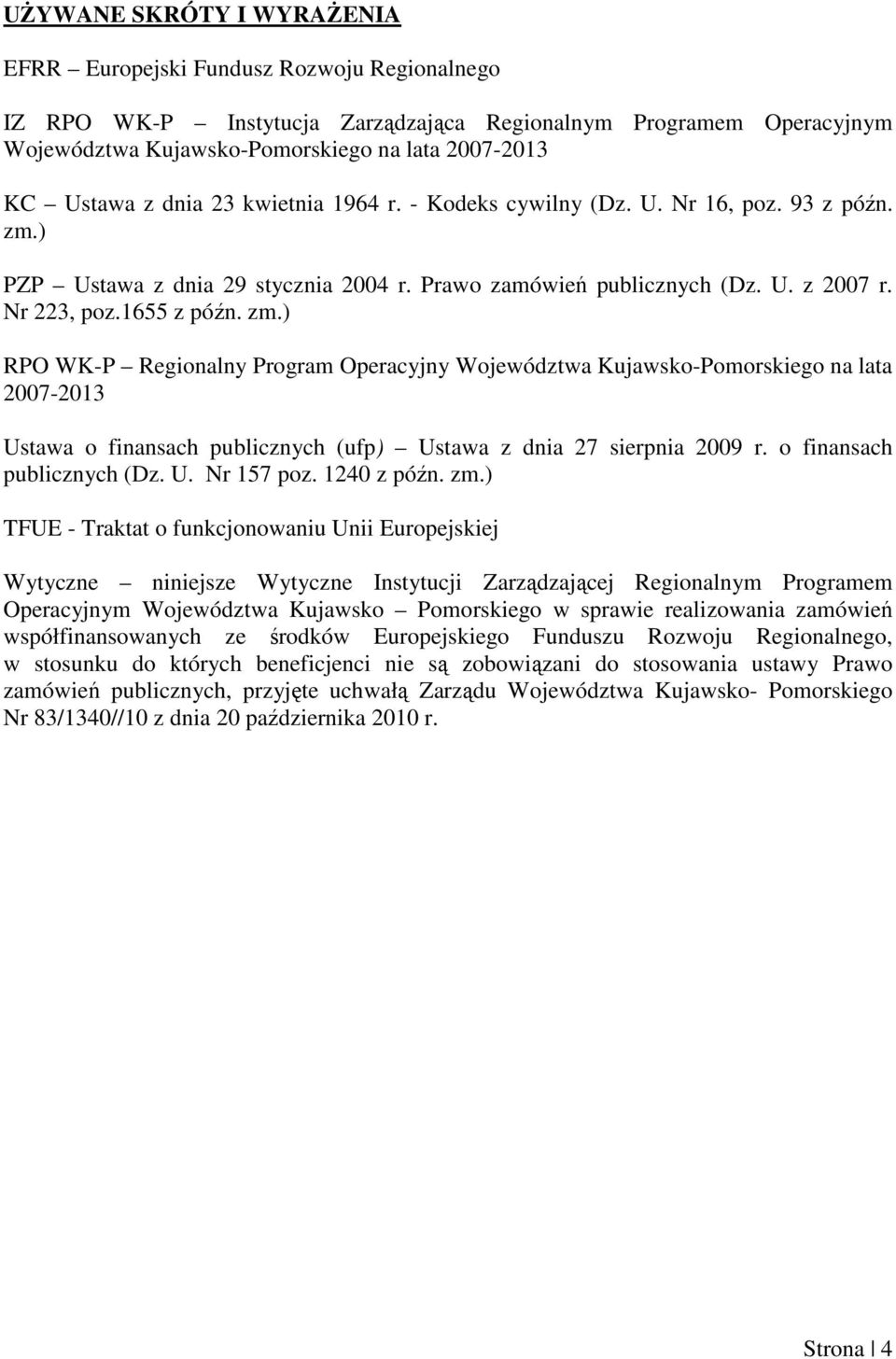 ) PZP Ustawa z dnia 29 stycznia 2004 r. Prawo zamówień publicznych (Dz. U. z 2007 r. Nr 223, poz.1655 z późn. zm.