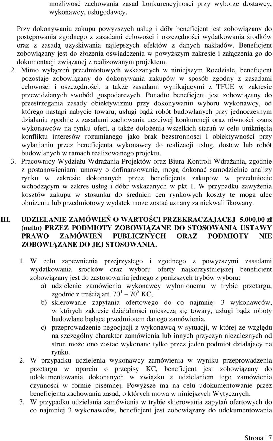 efektów z danych nakładów. Beneficjent zobowiązany jest do złoŝenia oświadczenia w powyŝszym zakresie i załączenia go do dokumentacji związanej z realizowanym projektem. 2.