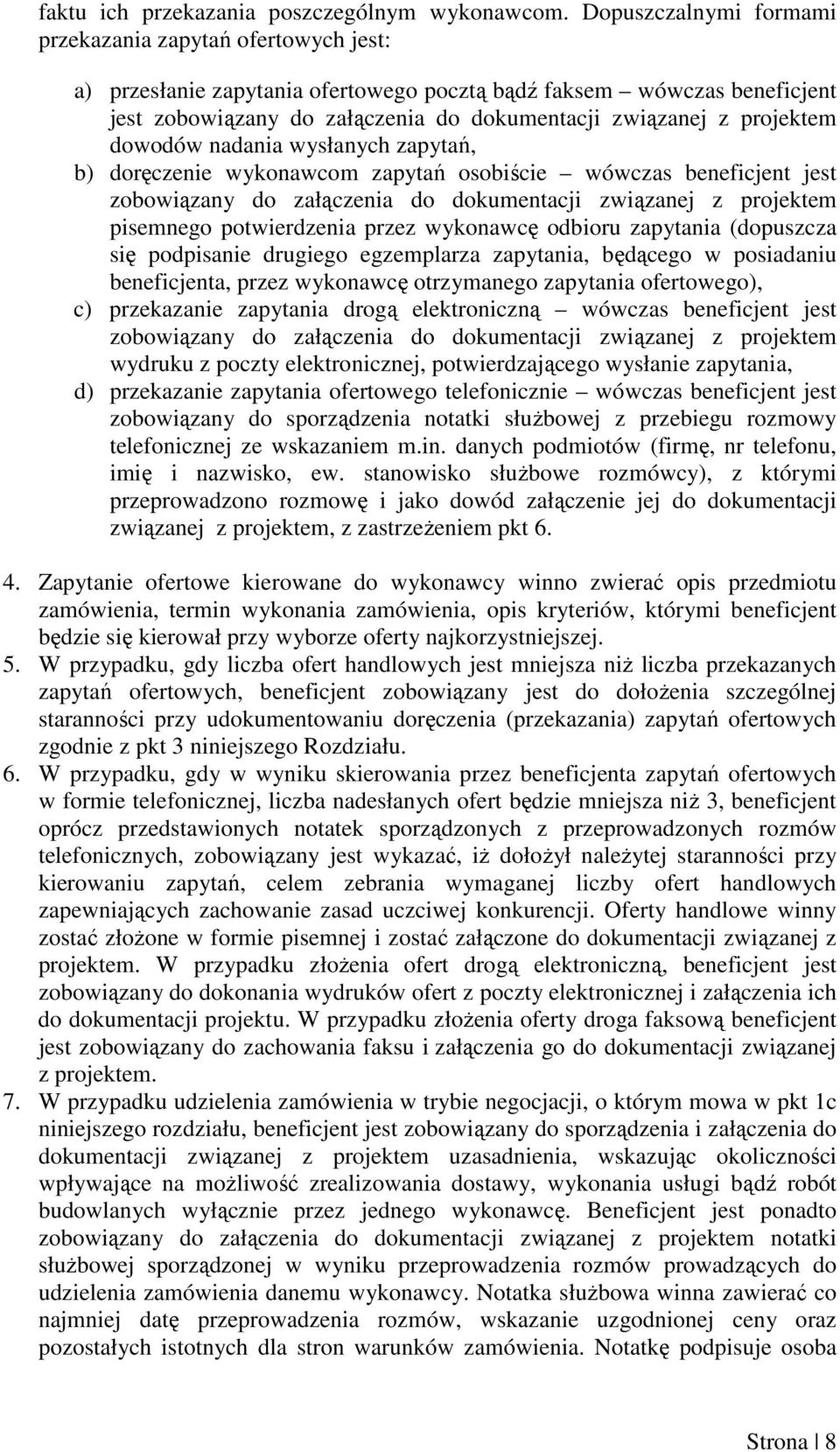 projektem dowodów nadania wysłanych zapytań, b) doręczenie wykonawcom zapytań osobiście wówczas beneficjent jest zobowiązany do załączenia do dokumentacji związanej z projektem pisemnego