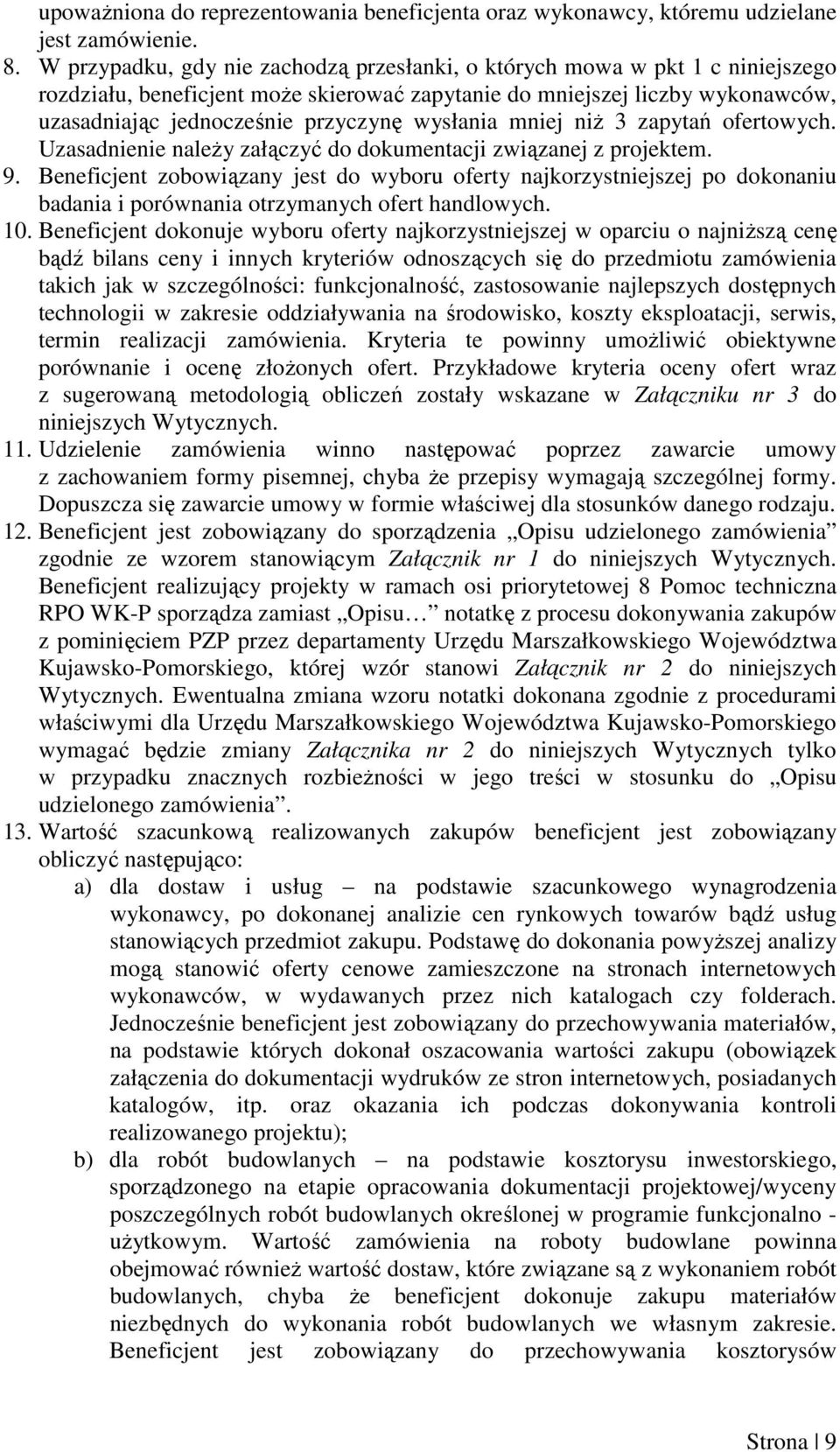 wysłania mniej niŝ 3 zapytań ofertowych. Uzasadnienie naleŝy załączyć do dokumentacji związanej z projektem. 9.