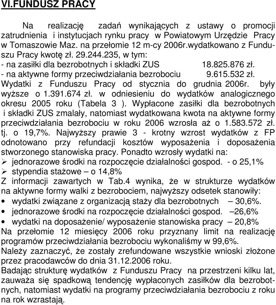 Wydatki z Funduszu Pracy od stycznia do grudnia 2006r. były wyŝsze o 1.391.674 zł. w odniesieniu do wydatków analogicznego okresu 2005 roku (Tabela 3 ).