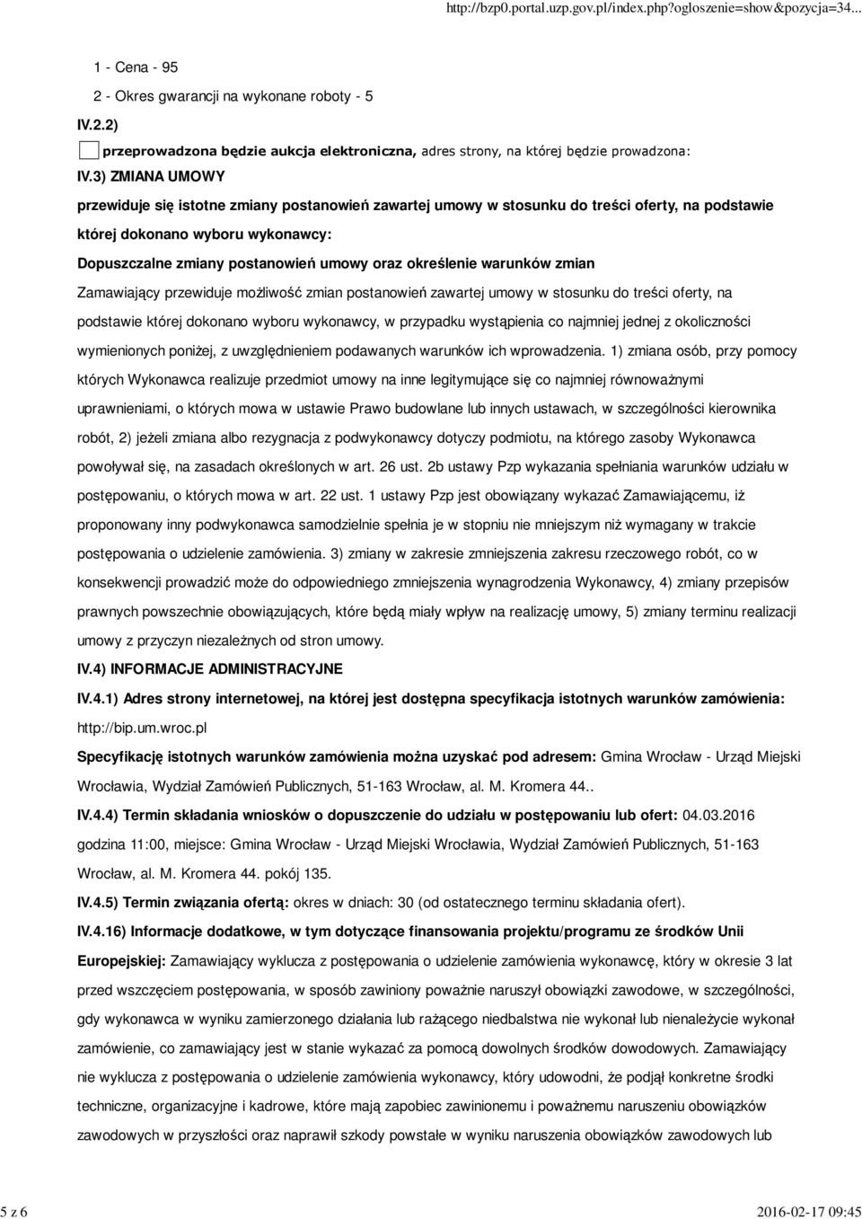 określenie warunków zmian Zamawiający przewiduje możliwość zmian postanowień zawartej umowy w stosunku do treści oferty, na podstawie której dokonano wyboru wykonawcy, w przypadku wystąpienia co