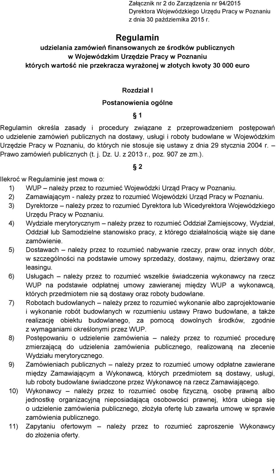 Postanowienia ogólne 1 Regulamin określa zasady i procedury związane z przeprowadzeniem postępowań o udzielenie zamówień publicznych na dostawy, usługi i roboty budowlane w Wojewódzkim Urzędzie Pracy