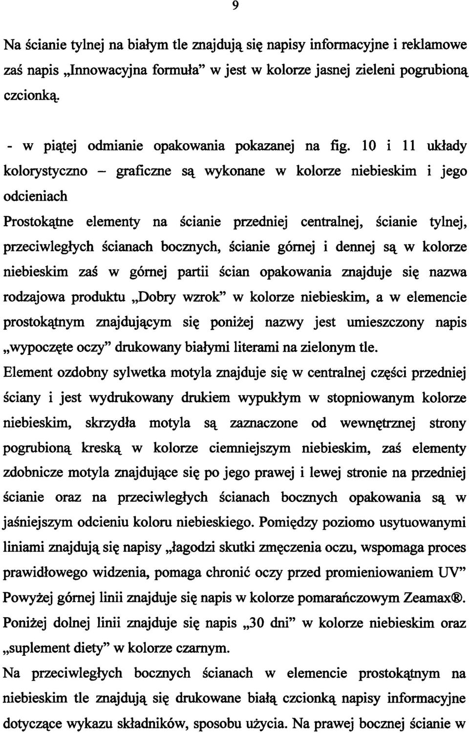 10 i 11 układy kolorystyczno - graficzne są wykonane w kolorze niebieskim i jego odcieniach Prostokątne elementy na ścianie przedniej centralnej, ścianie tylnej, przeciwległych ścianach bocznych,