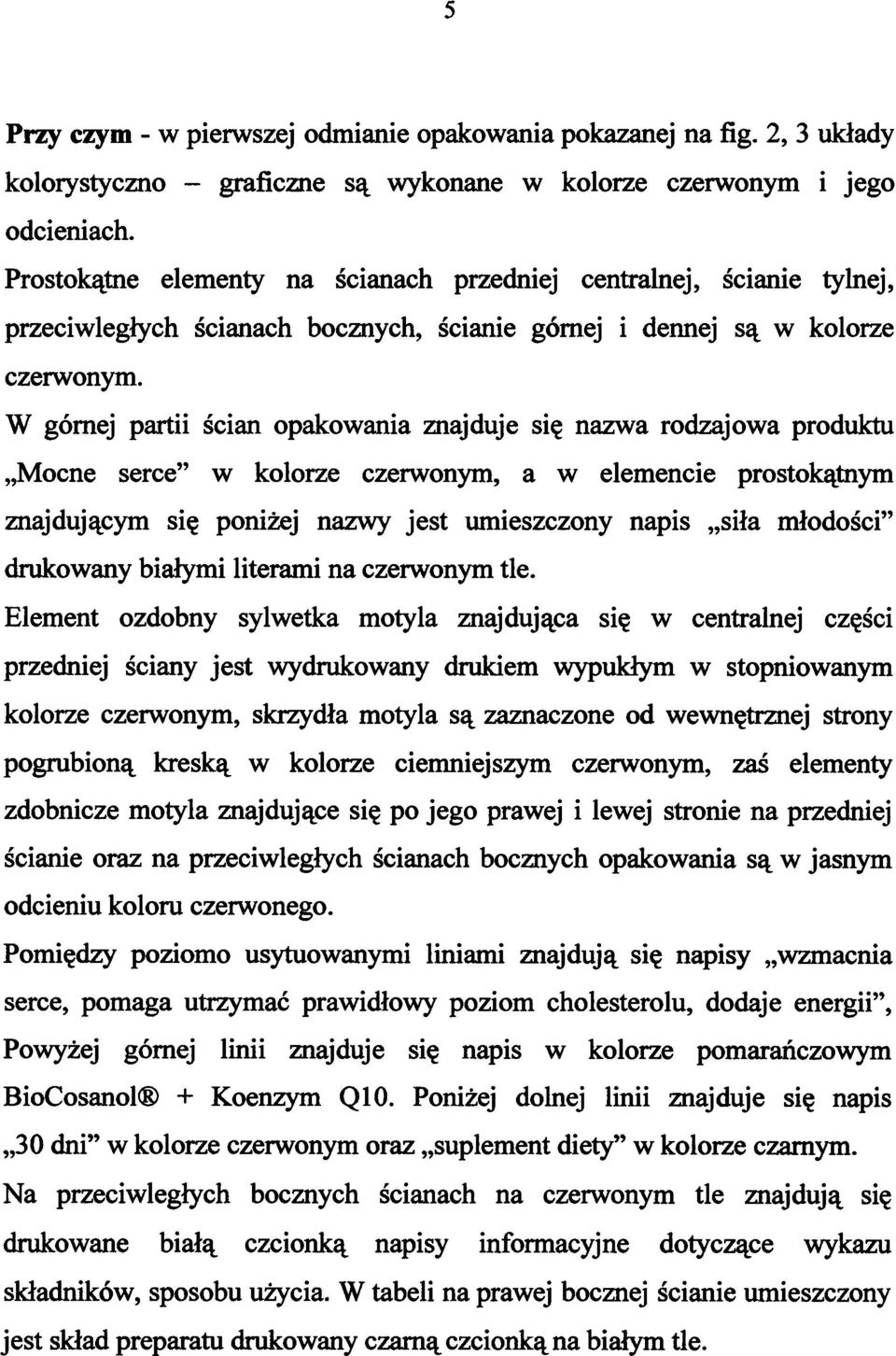 W górnej partii ścian opakowania znajduje się nazwa rodzajowa produktu Mocne serce w kolorze czerwonym, a w elemencie prostokątnym znajdującym się poniżej nazwy jest umieszczony napis siła młodości