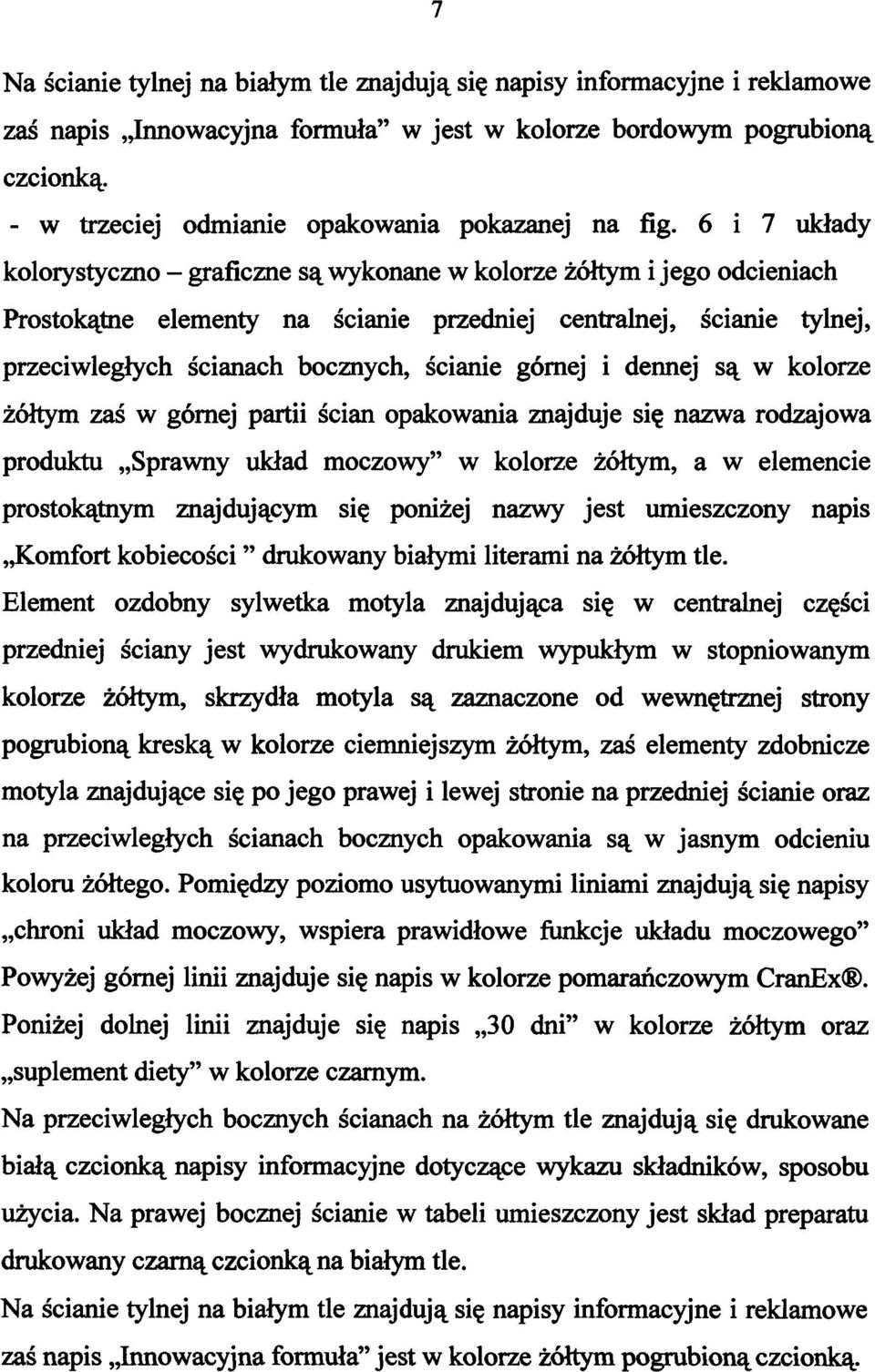 6 i 7 układy kolorystyczno - graficzne są wykonane w kolorze żółtym i jego odcieniach Prostokątne elementy na ścianie przedniej centralnej, ścianie tylnej, przeciwległych ścianach bocznych, ścianie