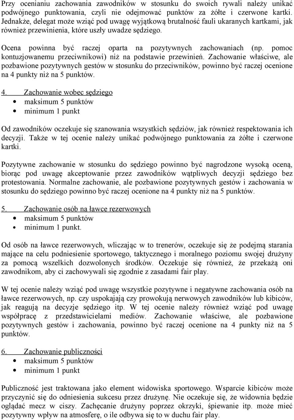 Ocena powinna być raczej oparta na pozytywnych zachowaniach (np. pomoc kontuzjowanemu przeciwnikowi) niż na podstawie przewinień.