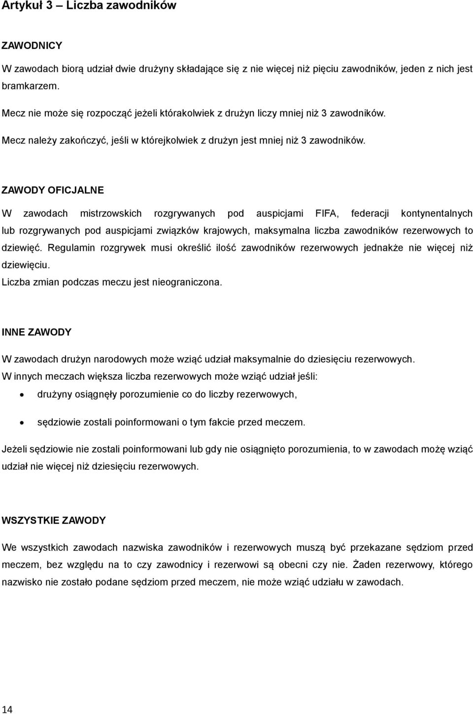 ZAWODY OFICJALNE W zawodach mistrzowskich rozgrywanych pod auspicjami FIFA, federacji kontynentalnych lub rozgrywanych pod auspicjami związków krajowych, maksymalna liczba zawodników rezerwowych to