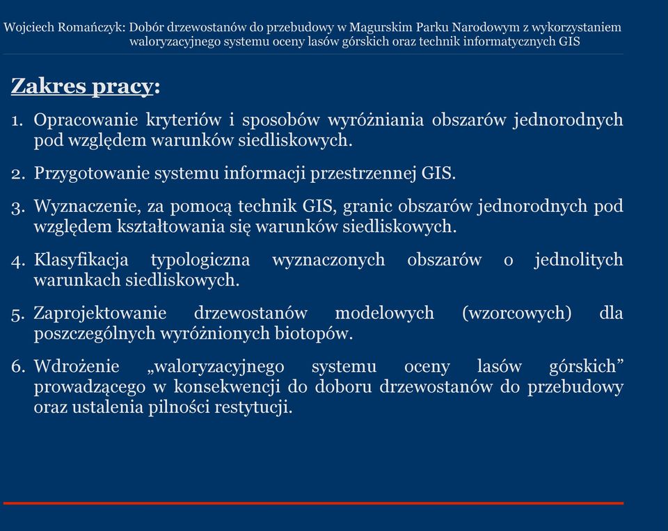 Wyznaczenie, za pomocą technik GIS, granic obszarów jednorodnych pod względem kształtowania się warunków siedliskowych. 4.