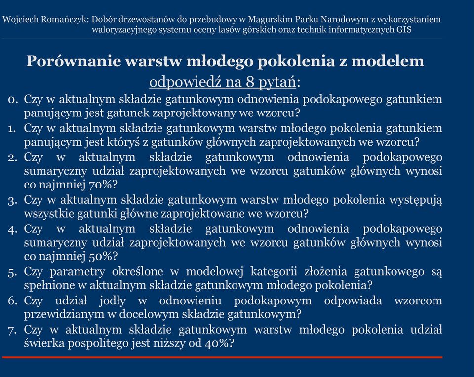 zy w aktualnym składzie gatunkowym odnowienia podokapowego sumaryczny udział zaprojektowanych we wzorcu gatunków głównych wynosi co najmniej 70%? 3.