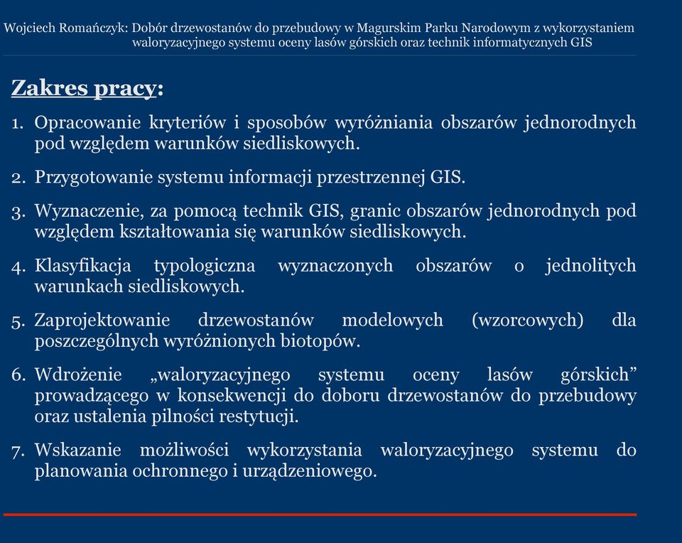 wyznaczonych obszarów 5. Zaprojektowanie drzewostanów modelowych poszczególnych wyróżnionych biotopów. o jednolitych (wzorcowych) dla 6.