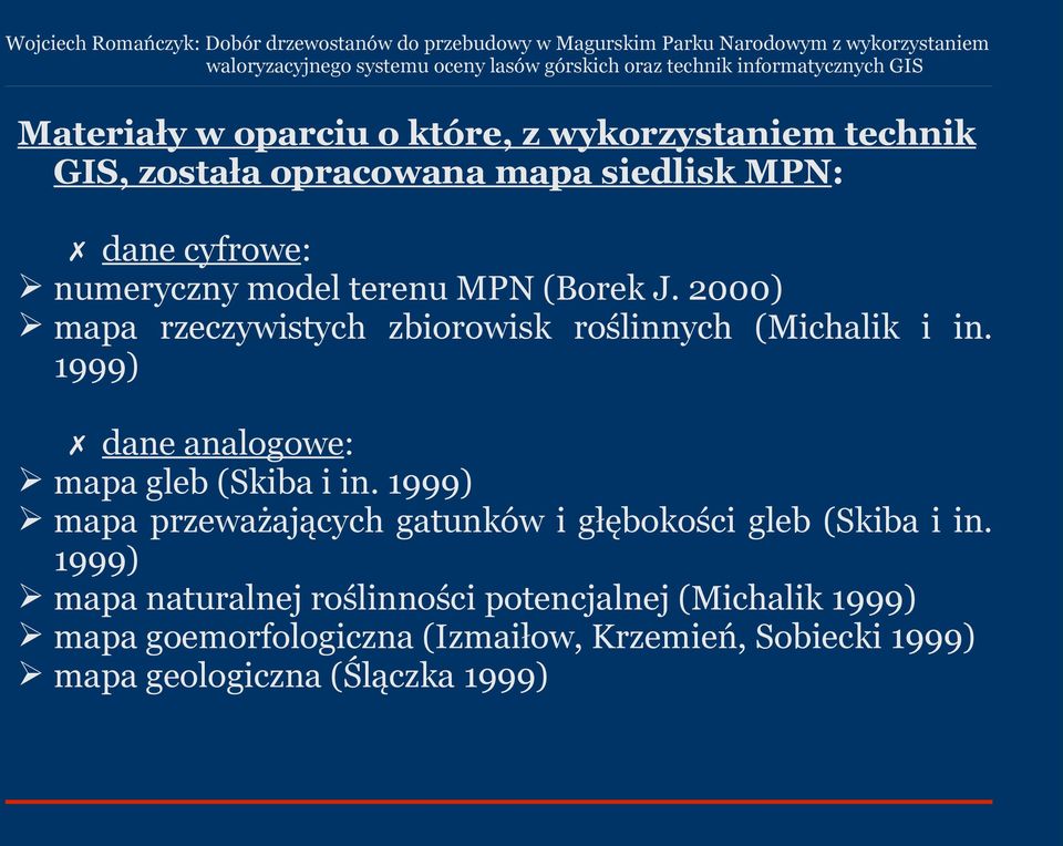 1999) dane analogowe: mapa gleb (Skiba i in. 1999) mapa przeważających gatunków i głębokości gleb (Skiba i in.