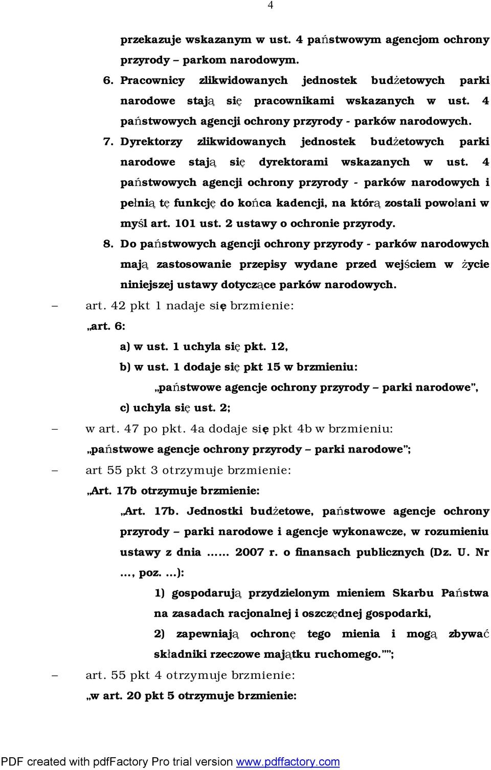 4 państwowych agencji ochrony przyrody - parków narodowych i pełnią tę funkcję do końca kadencji, na którą zostali powołani w myśl art. 101 ust. 2 ustawy o ochronie przyrody. 8.